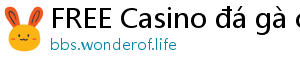 FREE Casino đá gà casino